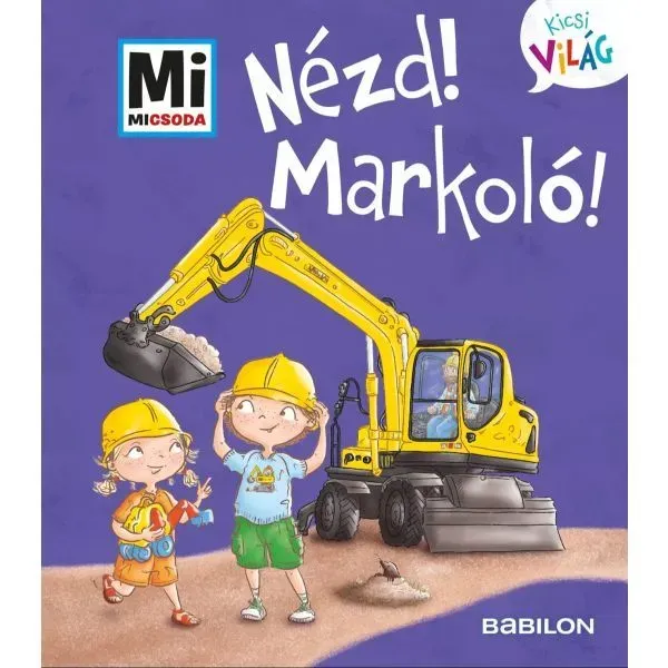 Schau mal! Bagger! - Was ist was Minis Welt 11. - auf Ungarisch