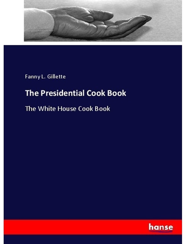 The Presidential Cook Book - Fanny L. Gillette, Kartoniert (TB)
