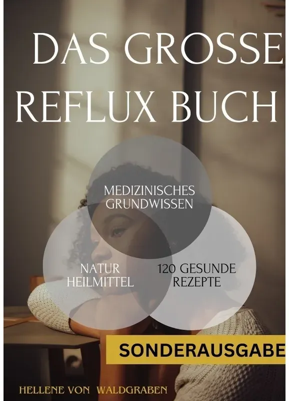 Das Grosse Reflux Buch Medizinisches Grundwissen & 120 Geschmackvolle Rezepte:: 300 Seiten - Neu  - Sonderausgabe Mit Schmerztagebuch - Hellene von Wa