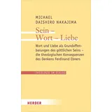 Verlag Herder Sein – Wort – Liebe: Wort und Liebe als Grundoffenbarungen des göttlichen Seins – die theologischen Konsequenzen des Denkens Ferdinand Ebners (25) (Theologie im Dialog, Band 25)