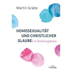 Homosexualität und christlicher Glaube: ein Beziehungsdrama