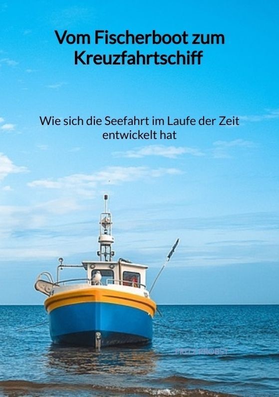Vom Fischerboot Zum Kreuzfahrtschiff - Wie Sich Die Seefahrt Im Laufe Der Zeit Entwickelt Hat - Fritz Probst  Kartoniert (TB)