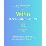 Independently published Unterrichtsbegleitendes Prüfungsvorbereitungsbuch für WiSo - Kompetenzbereich I - IV