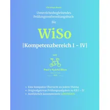 Independently published Unterrichtsbegleitendes Prüfungsvorbereitungsbuch für WiSo - Kompetenzbereich I - IV