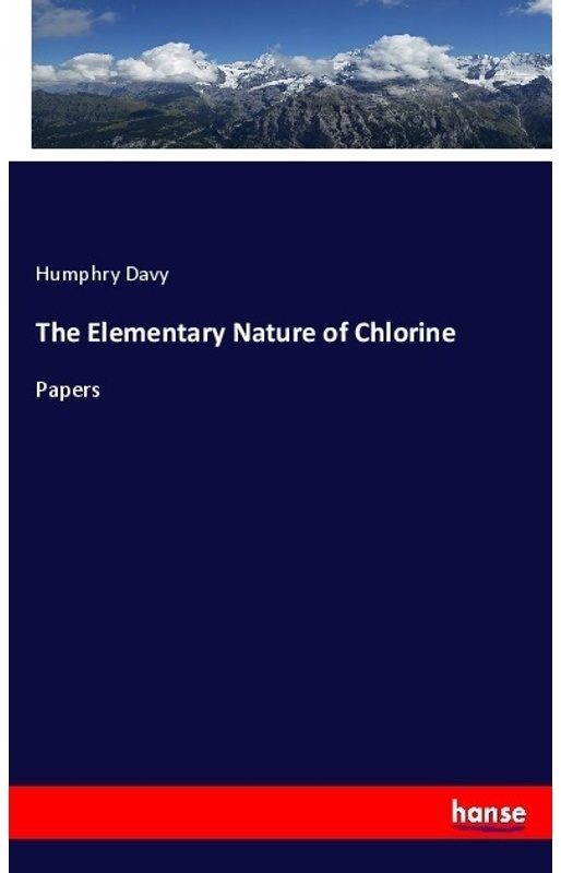 The Elementary Nature Of Chlorine - Humphry Davy  Kartoniert (TB)