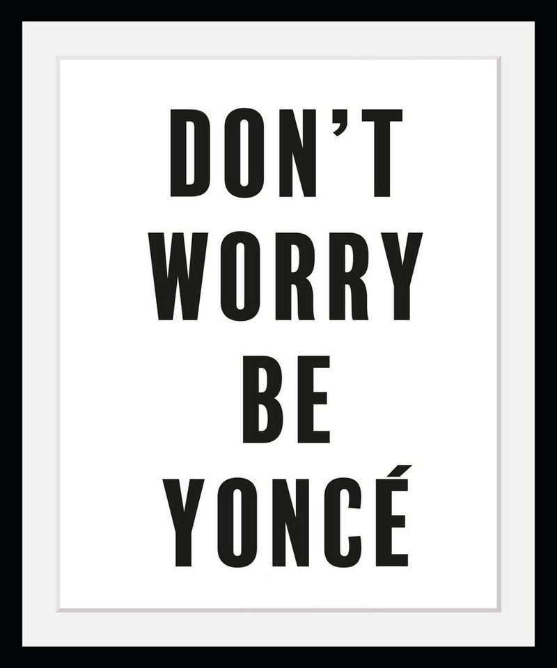 queence Bild mit Rahmen Don't Worry Be YoncÉ - Gerahmter Digitaldruck - Wandbild, Spruch (1 St), Holzrahmen - Dekoration - Schwarzer Rahmen - in verschiedenen Größen schwarz 30 cm x 40 cm