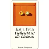 Diogenes Verlag AG Vielleicht ist die Liebe so