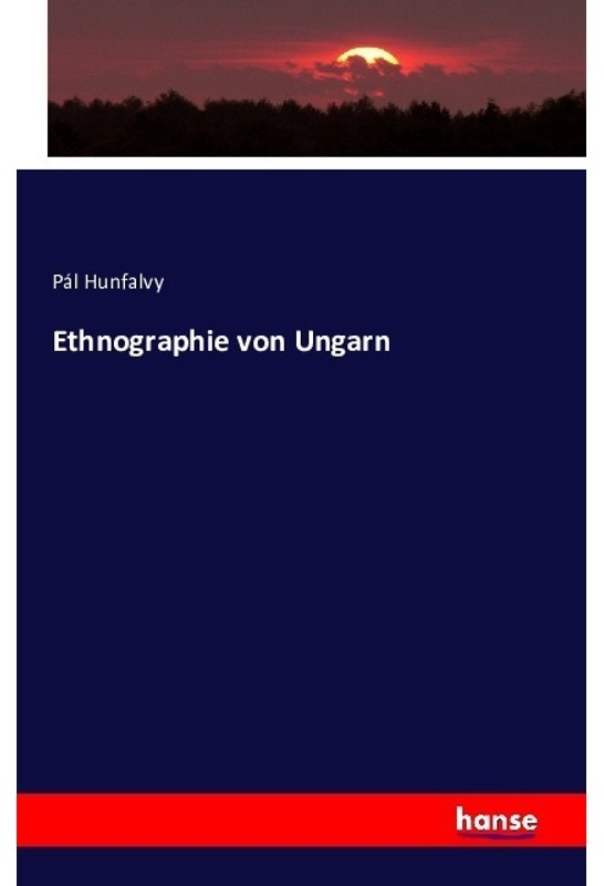 Ethnographie Von Ungarn - Pál Hunfalvy, Kartoniert (TB)