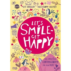 Let's smile - get happy. Mein kreatives Eintragebuch für mehr Herz