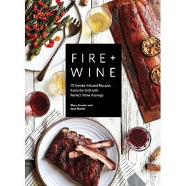 b blue star press Fire + Wine: 75 Smoke-Infused Recipes from the Grill with Perfect Wine Pairings (Fire + Wine Cookbook Series, Band 1)