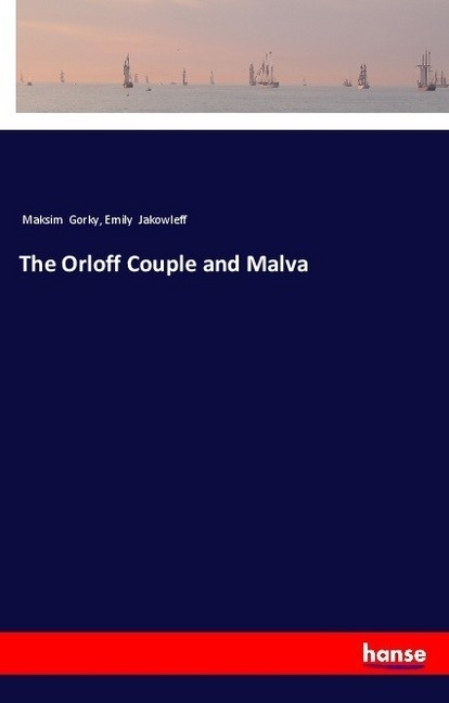 The Orloff Couple And Malva - Maksim Gorky  Emily Jakowleff  Kartoniert (TB)