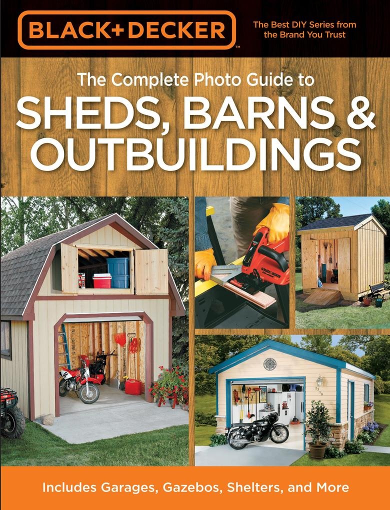 Black & Decker The Complete Photo Guide to Sheds Barns & Outbuildings: eBook von Editors of Creative Publishing international