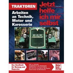 Jetzt helfe ich mir selbst – Traktoren: Arbeiten an Technik, Motor und Karosseri...