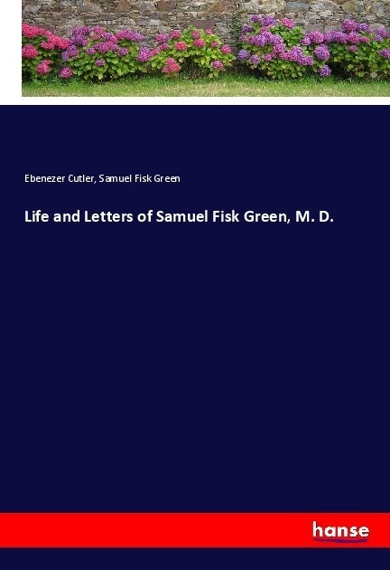 Life And Letters Of Samuel Fisk Green  M. D. - Ebenezer Cutler  Samuel Fisk Green  Kartoniert (TB)