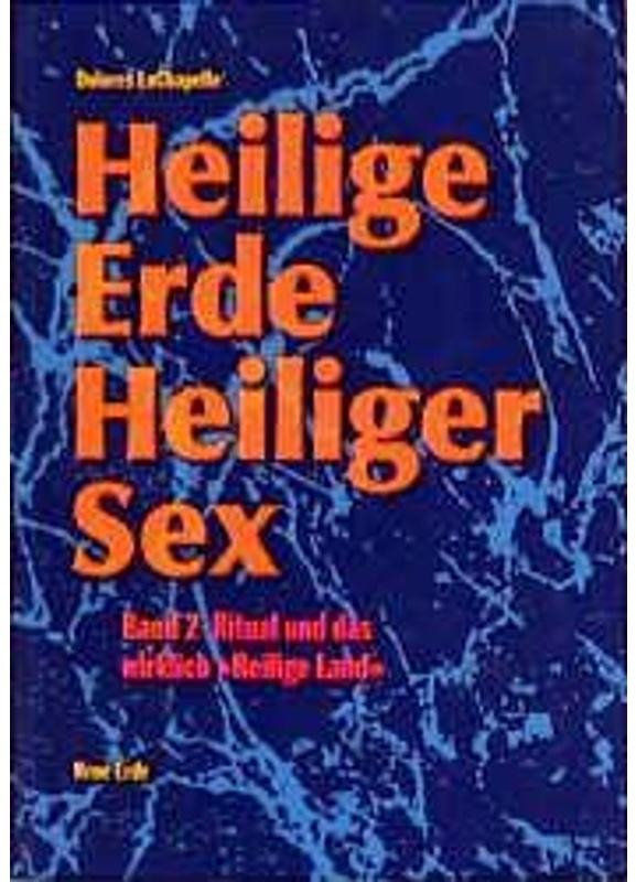 Heilige Erde, Heiliger Sex: Bd.2 Heilige Erde - Heiliger Sex. Band 1-3 / Heilige Erde Heiliger Sex - Dolores LaChapelle, Kartoniert (TB)