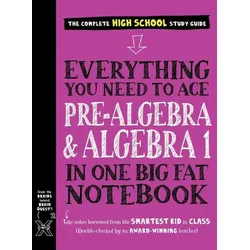 Everything You Need to Ace Pre-Algebra and Algebra I in One Big Fat Notebook