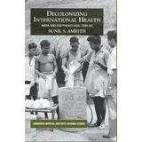 Palgrave Macmillan UK Decolonizing International Health von S. Amrith / Palgrave MacMillan UK / Taschenbuch