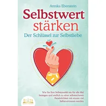 EOB SELBSTWERT STÄRKEN - Der Schlüssel zur Selbstliebe: Wie Sie Ihre Selbstzweifel e