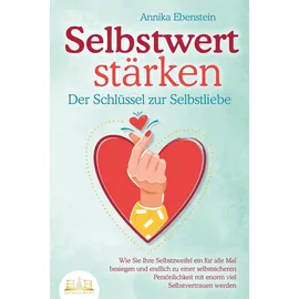 EOB SELBSTWERT STÄRKEN - Der Schlüssel zur Selbstliebe: Wie Sie Ihre Selbstzweifel e