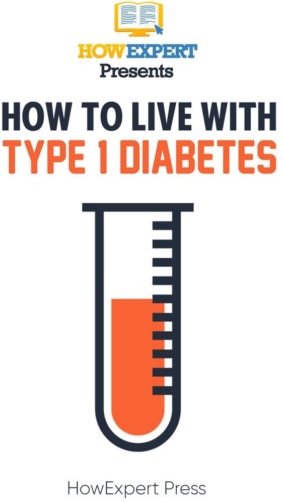 How to Live With Type 1 Diabetes: eBook von Howexpert