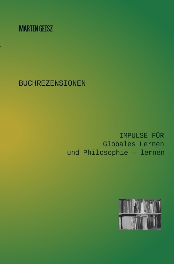 Buchrezensionen Globales Lernen Und Philosophie -Lernen / Buchrezensionen: Impulse Für Globales Lernen Und Philosophie - Lernen - Martin Geisz  Karton