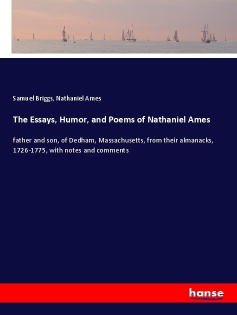 The Essays  Humor  And Poems Of Nathaniel Ames - Samuel Briggs  Nathaniel Ames  Kartoniert (TB)