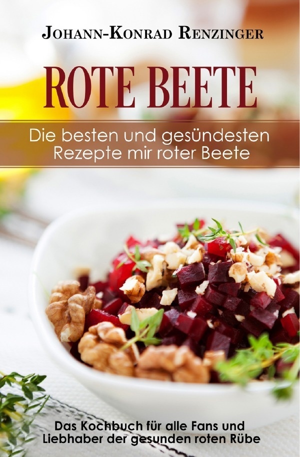 Rote Beete - Die Besten Und Gesündesten Rezepte Mir Roter Beete - Johann-Konrad Renzinger  Kartoniert (TB)