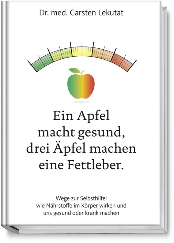 Ein Apfel Macht Gesund, Drei Äpfel Machen Eine Fettleber - Carsten Lekutat, Gebunden