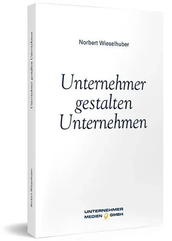 Unternehmer Gestalten Unternehmen - Norbert Wieselhuber  Gebunden