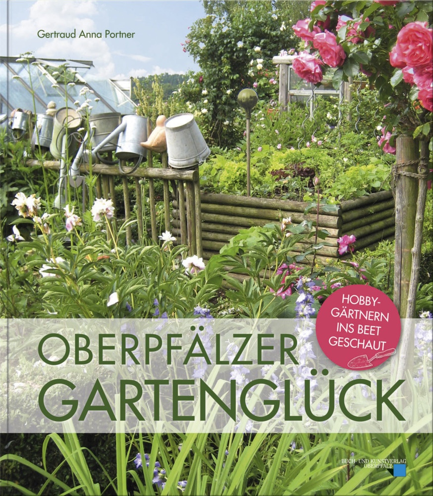 Oberpfälzer Gartenglück - Gertraud Anna Portner  Gebunden