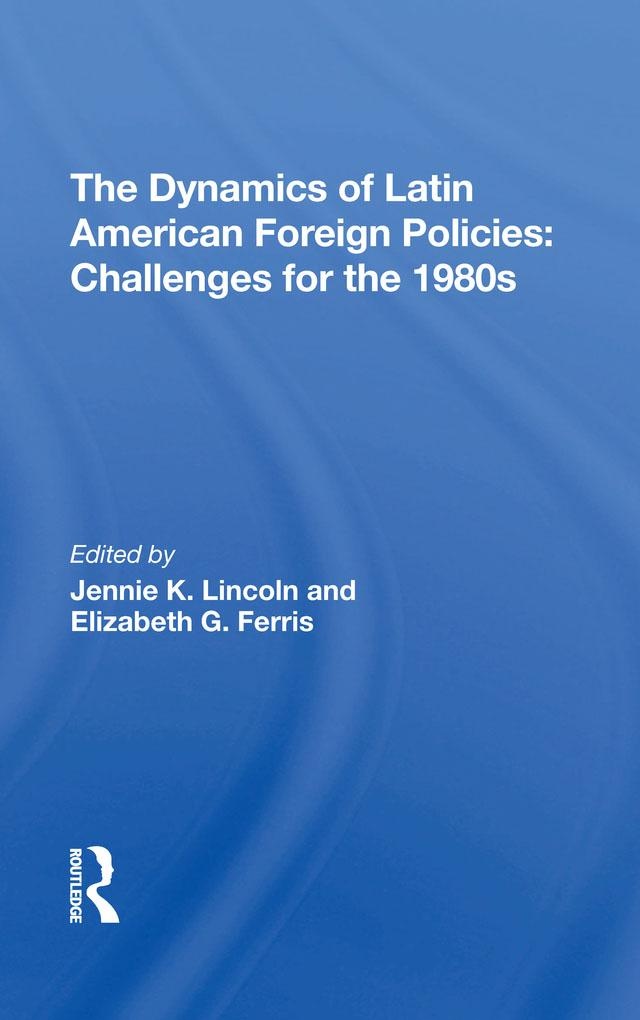 The Dynamics Of Latin American Foreign Policies: eBook von Jennie K Lincoln/ Elizabeth G Ferris