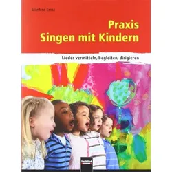 "Praxis Singen Mit Kindern Ernst Manfred / Lieder vermitteln, begleiten, dirigieren"