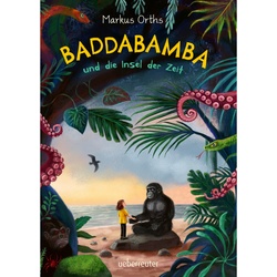 Baddabamba Und Die Insel Der Zeit / Baddabamba Bd.1 - Markus Orths  Gebunden