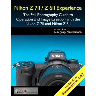 Nikon Z 7II / Z 6II Experience - The Still Photography Guide to Operation and Image Creation with the Nikon Z7II and Z6II von Douglas Klostermann / Fu