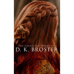 The Collected Works of D. K. Broster als eBook Download von D. K. Broster