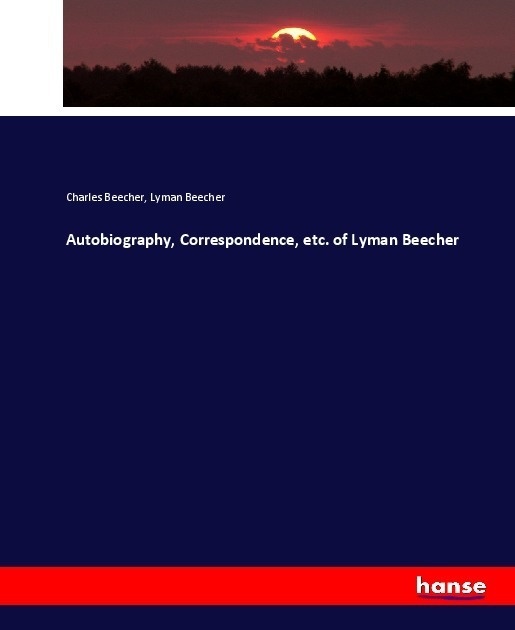 Autobiography  Correspondence  Etc. Of Lyman Beecher - Charles Beecher  Lyman Beecher  Kartoniert (TB)