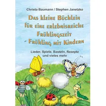 Verlag Stephen Janetzko Das kleine Büchlein für eine erlebnisreiche Frühlingszeit: Frühling mit Kindern - Lieder, Spiele, Basteln, Rezepte und vieles mehr