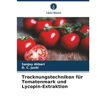 Verlag Unser Wissen Trocknungstechniken für Tomatenmark und Lycopin-Extraktion