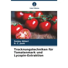 Verlag Unser Wissen Trocknungstechniken für Tomatenmark und Lycopin-Extraktion
