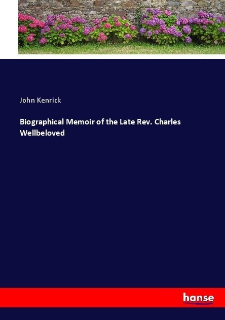 Biographical Memoir Of The Late Rev. Charles Wellbeloved - John Kenrick  Kartoniert (TB)