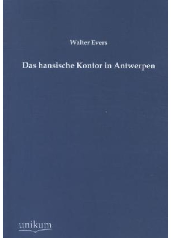 Das Hansische Kontor In Antwerpen - Walter Evers, Kartoniert (TB)