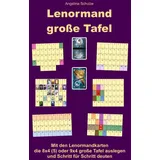 Angelina Schulze Verlag Lenormand große Tafel: Mit den Lenormandkarten die 8x4 (5) oder 9x4 große Tafel auslegen und Schritt für Schritt deuten