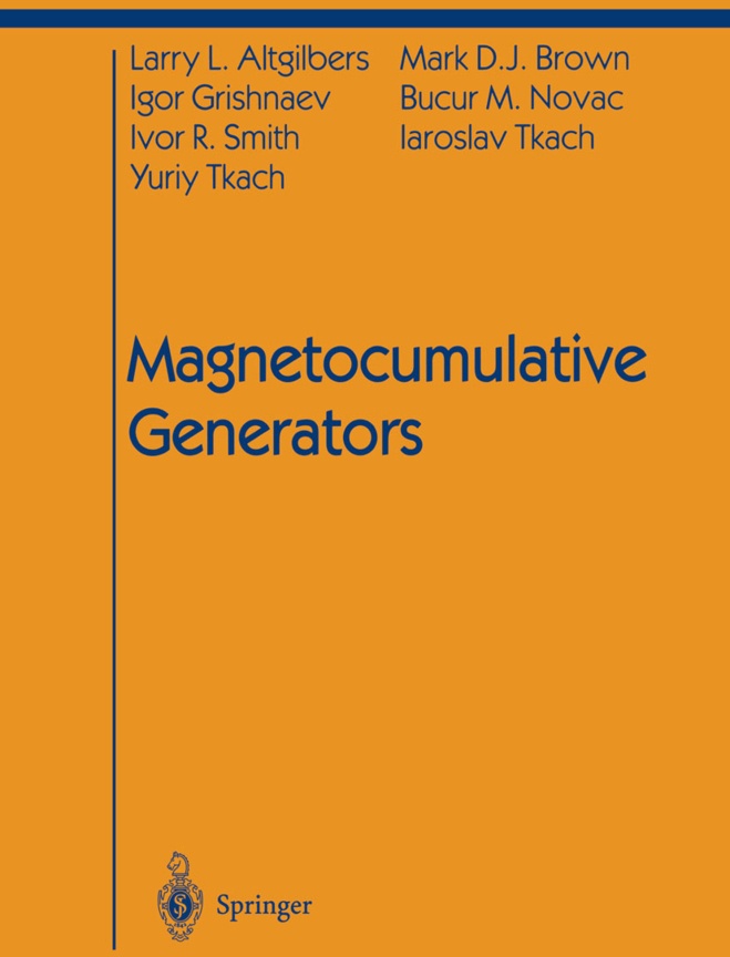 Magnetocumulative Generators - Larry L. Altgilbers  Mark D.J. Brown  Igor Grishnaev  Bucur M. Novac  Ivor R. Smith  Yuriy Tkach  Iaroslav Tkach  Karto