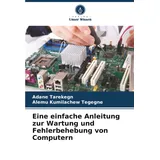 Verlag Unser Wissen Eine einfache Anleitung zur Wartung und Fehlerbehebung von Computern