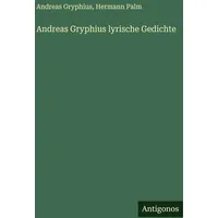 Antigonos Verlag Andreas Gryphius lyrische Gedichte von Andreas Gryphius/