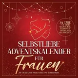 discite-verlag Selbstliebe Adventskalender für Frauen: 24 Tage für mehr Selbstliebe, Selbstvertrauen und Gelassenheit mit Übungen für innere Stärke und Wohlbefinden