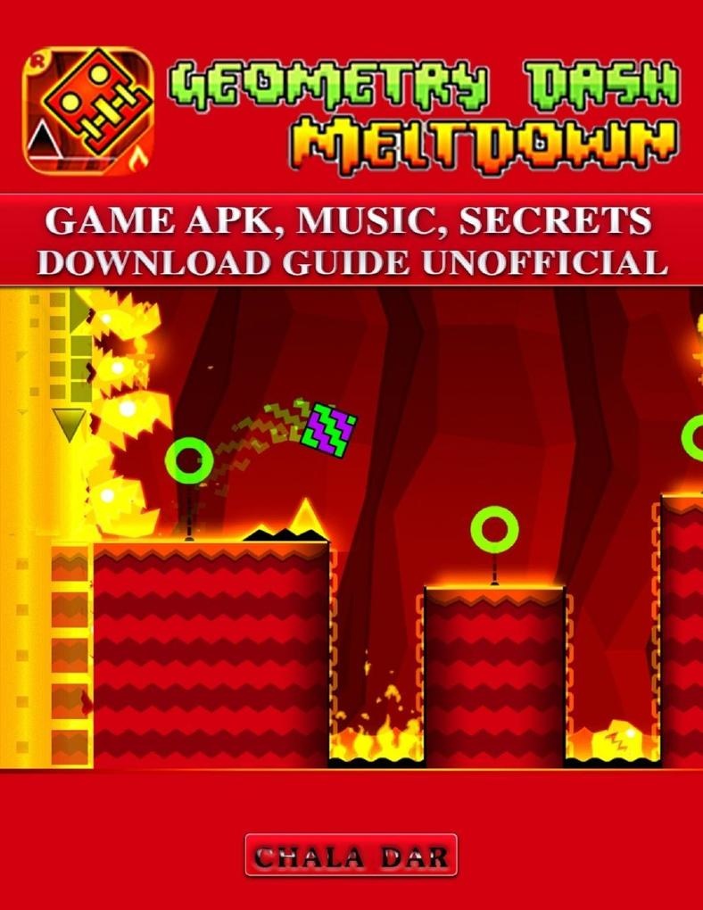 Geometry Dash Meltdown Game Apk Music Secrets Download Guide Unofficial: eBook von Chala Dar