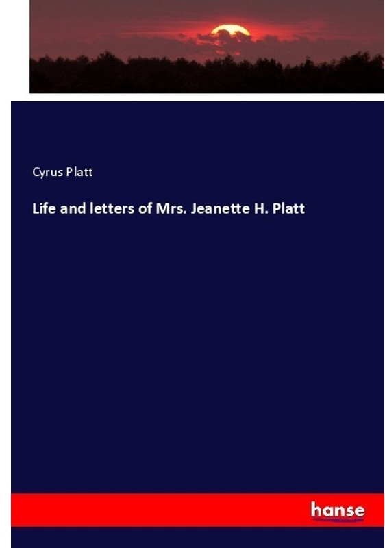 Life And Letters Of Mrs. Jeanette H. Platt - Cyrus Platt, Kartoniert (TB)