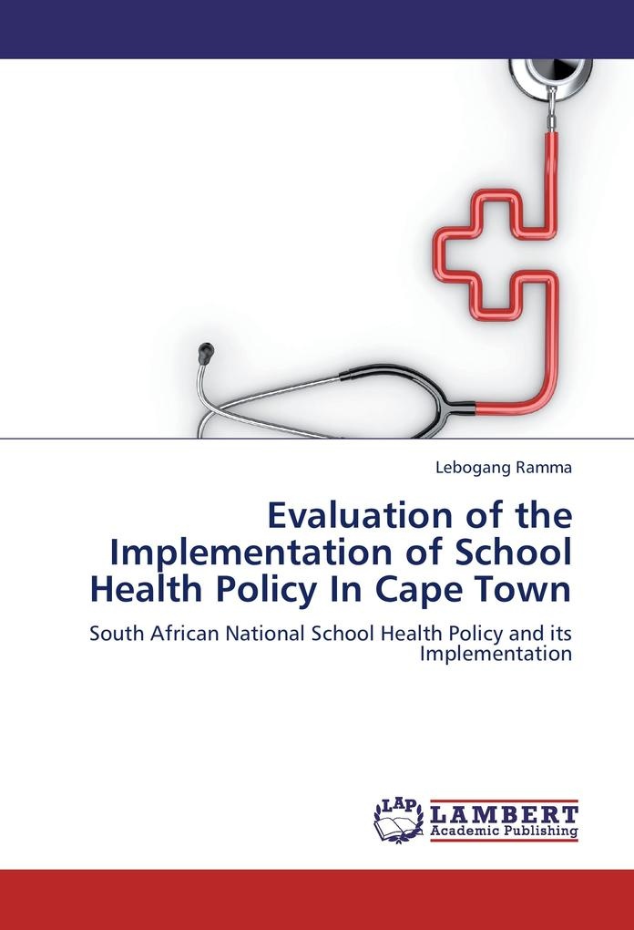 Evaluation of the Implementation of School Health Policy In Cape Town: Buch von Lebogang Ramma