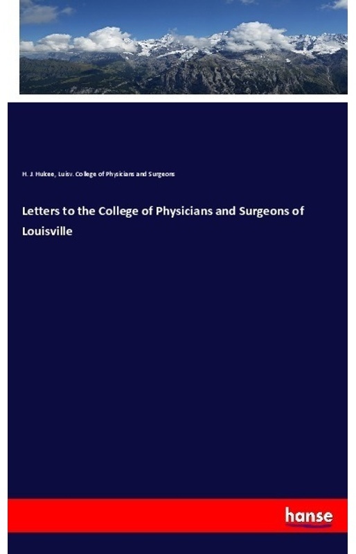 Letters To The College Of Physicians And Surgeons Of Louisville - H. J. Hulcee, Luisv. College of Physicians and Surgeons, Kartoniert (TB)